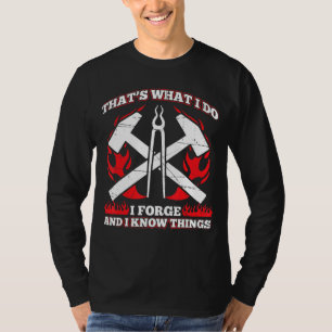 Mens Thats What I Do I Forge And I Know Things Bla T-Shirt