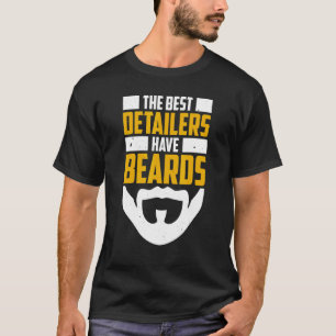 Mens The Best Detailers Have Beards Car Detailer P T-Shirt