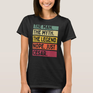 Mens The Man The Myth The Legend Nope Just Cesar   T-Shirt