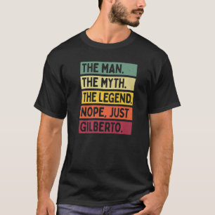 Mens The Man The Myth The Legend Nope Just Gilbert T-Shirt