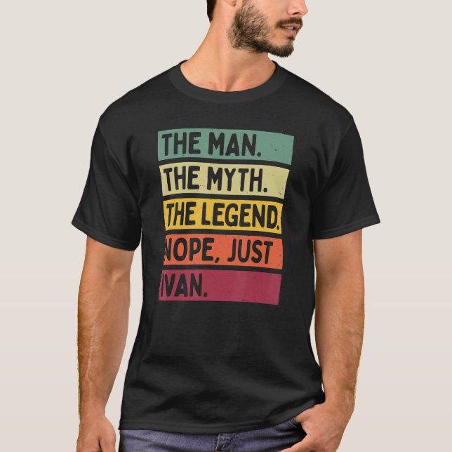 Mens The Man The Myth The Legend Nope Just Ivan  Q T-Shirt (Front)