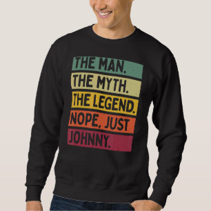 Mens The Man The Myth The Legend Nope Just Johnny Sweatshirt