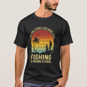 Mens The Only Thing I Love More Than Fishing Is Be T-Shirt