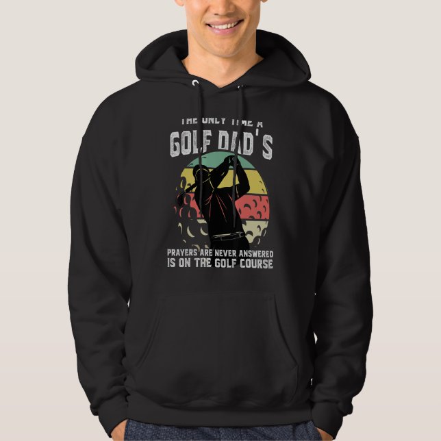 Mens The Only Time A Golf Dad's Prayers Are Never  Hoodie (Front)