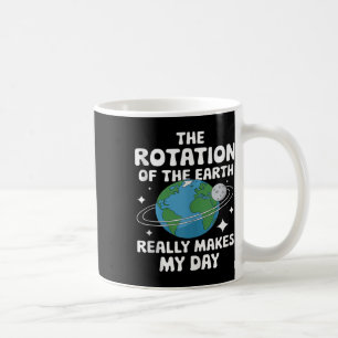 Mens The Rotation Of The Earth Really Makes My Day Coffee Mug