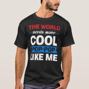 Mens The World Needs More Cool Pop Pop Like Me Gra T-Shirt