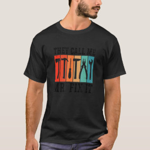 Mens They Call Me Mr Fix It Graphic Handyman Mecha T-Shirt