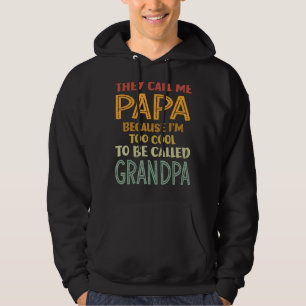 Mens They Call Me Papa Because I'm Too Cool To Be Hoodie