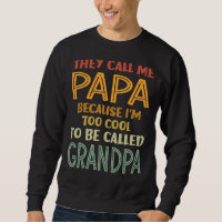 Mens They Call Me Papa Because I'm Too Cool To Be