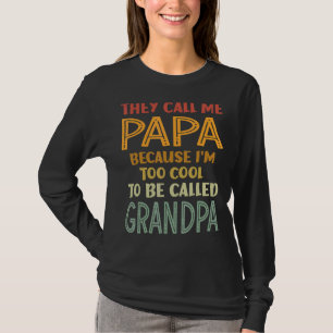 Mens They Call Me Papa Because I'm Too Cool To Be  T-Shirt
