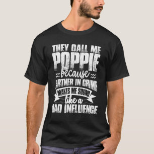 Mens They Call Me Poppie Sound Like Bad Influence T-Shirt