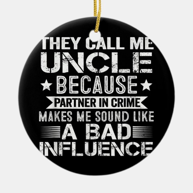 Mens They Call Me Uncle Because Partner In Crime Ceramic Ornament (Front)