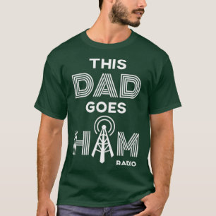 Mens This Dad Goes Ham Radio Shirt