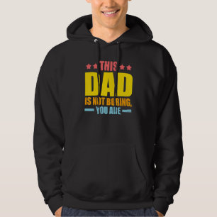 Mens this dad is not boring, you are father Dad Hoodie