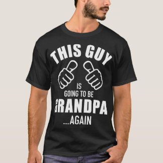 Mens This guy is going to be grandpa again  T-Shirt