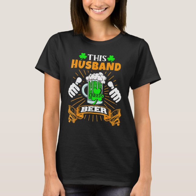 Mens This Husband Needs Beer Drunk Saint Patrick's T-Shirt (Front)