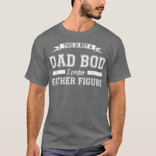 Mens This is not a Dad Bod I prefer Father Figure T-Shirt