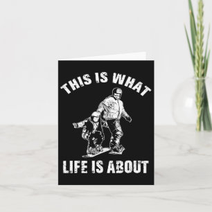 Mens This Is What Lifes About Father Son Snowboard Card