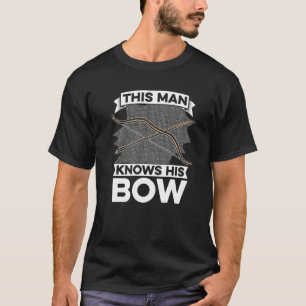 Mens This Man Knows His Bow Deer Buck Archery Bow T-Shirt