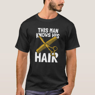 Mens This Man Knows His Hair Hairstyle Hair Salon T-Shirt