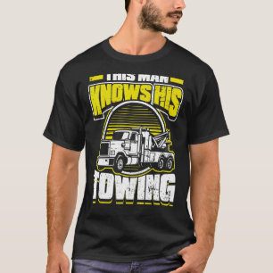 Mens This Man Knows His Towing Towing Tow Trucks T-Shirt