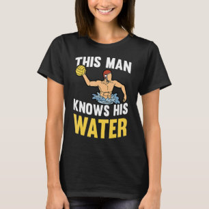 Mens This Man Knows His Water Swim Team Waterpolo T-Shirt