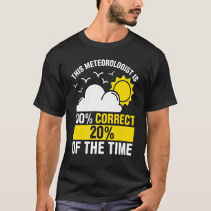 Mens This Meteorologist Is 100 Correct 20 Of The T T-Shirt