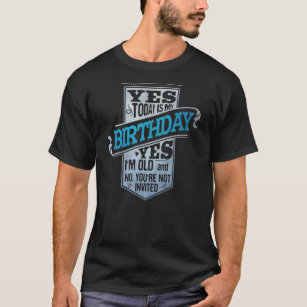 Mens Today Is My Birthday Yes Im This Old No T-Shirt