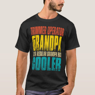 Mens Trimmer Operator Grandpa  Like a Regular Gran T-Shirt
