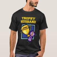 Men's Trophy Husband Funny T Shirt