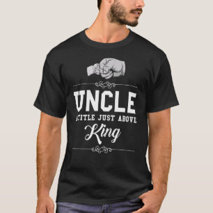 Mens Uncle A Title Just Above King Godfather T-Shirt
