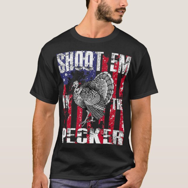 Mens urkey Hunting  Shoot Em In he Pecker Hunter T-Shirt (Front)