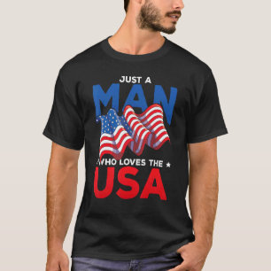 Mens Us Flag Happy 4th Of July Just A Man Who Love T-Shirt