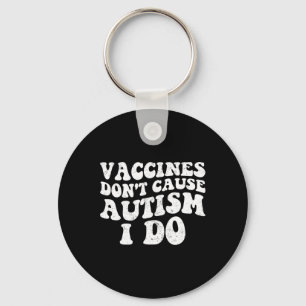 Mens Vaccines Don’t Cause Autism I Do1 Keychain