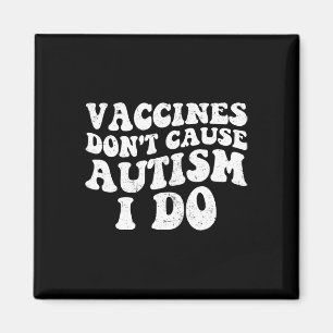 Mens Vaccines Don’t Cause Autism I Do1  Magnet