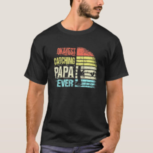 Mens Vintage Fishing Okayest Catching Papa Ever Fa T-Shirt