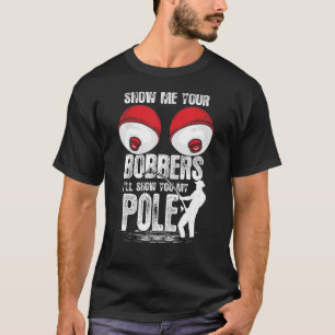 Mens Vintage Fun Show Me Your Bobbers I Ll Show Yo T-Shirt