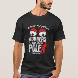 Mens Vintage Funny Show Me Your Bobbers I'll Show T-Shirt