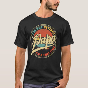 Mens Vintage Retro I'm Not Retired I'm A Full Tim T-Shirt