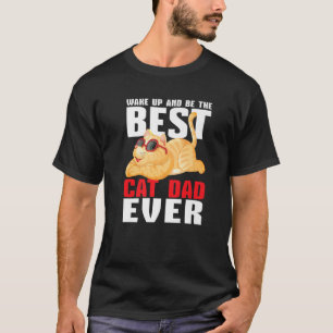Mens Wake Up And Be The Best Cat Dad Ever Father C T-Shirt