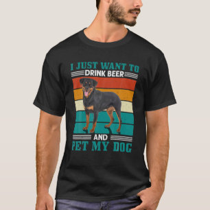 Mens Want To Drink Beer And Pet My Dog Rottweiler T-Shirt