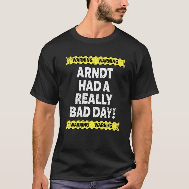Mens Warning Arndt Had A Really Bad Day Mood Grump T-Shirt (Front)