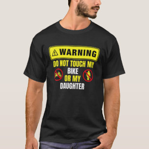 Mens Warning Do Not Touch My Bike Or My Daughter T T-Shirt