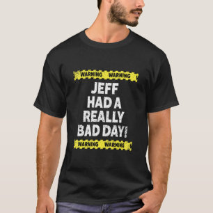 Mens Warning Jeff Had A Really Bad Day Mood Grumpy T-Shirt