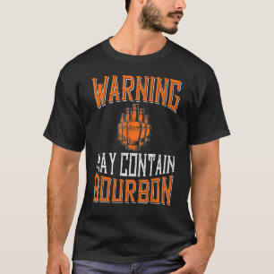 Mens Warning May Contain Bourbon Whiskey Alcohol T-Shirt