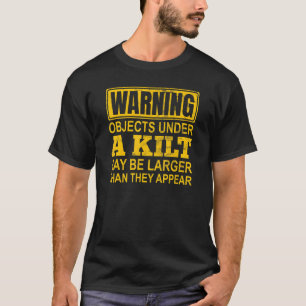 Mens Warning Objects Under A Kilt May Be Larger Th T-Shirt