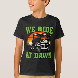 Mens We Ride At Dawn Golf Cart T-Shirt