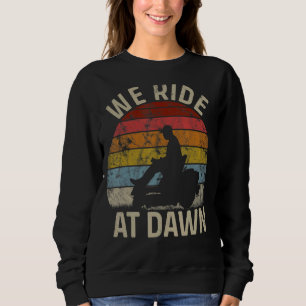 Mens We Ride At Dawn Lawnmower Lawn Mowing Dad Ya Sweatshirt