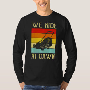 Mens We Ride At Dawn Lawnmower  Lawn Mowing Dad Ya T-Shirt