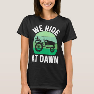 Mens We Ride At Dawn Lawnmower Lawn Mowing Dad Ya T-Shirt